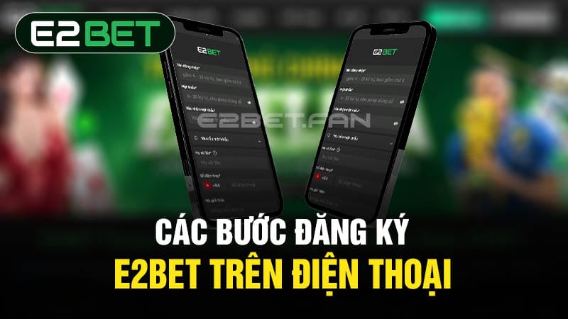 Đăng ký E2BET trên điện thoại Đăng ký E2BET trên điện thoại