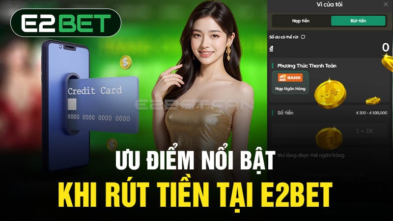 Ưu điểm rút tiền tại E2BET Ưu điểm rút tiền tại E2BET